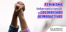 La incidencia del feminismo interseccional en los derechos reproductivos.