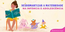 Desromantizar a maternidade na infancia e adolescencia