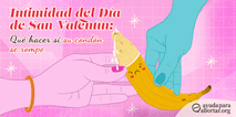 Intimidad del Dia de San Valentin Que hacer si su condon se rompe