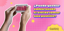 ¿Podemos quedar embarazadas con solo una píldora olvidada?