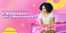 Tout ce que vous devez savoir: l’avortement est-il douloureux ?