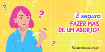 É seguro fazer mais de um aborto? s2c respondeu aqui