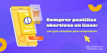 Comprar pastillas abortivas en línea: una guía completa para quien quiera comprarlas