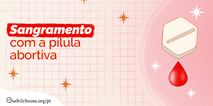 Sangramento com a pílula abortiva
