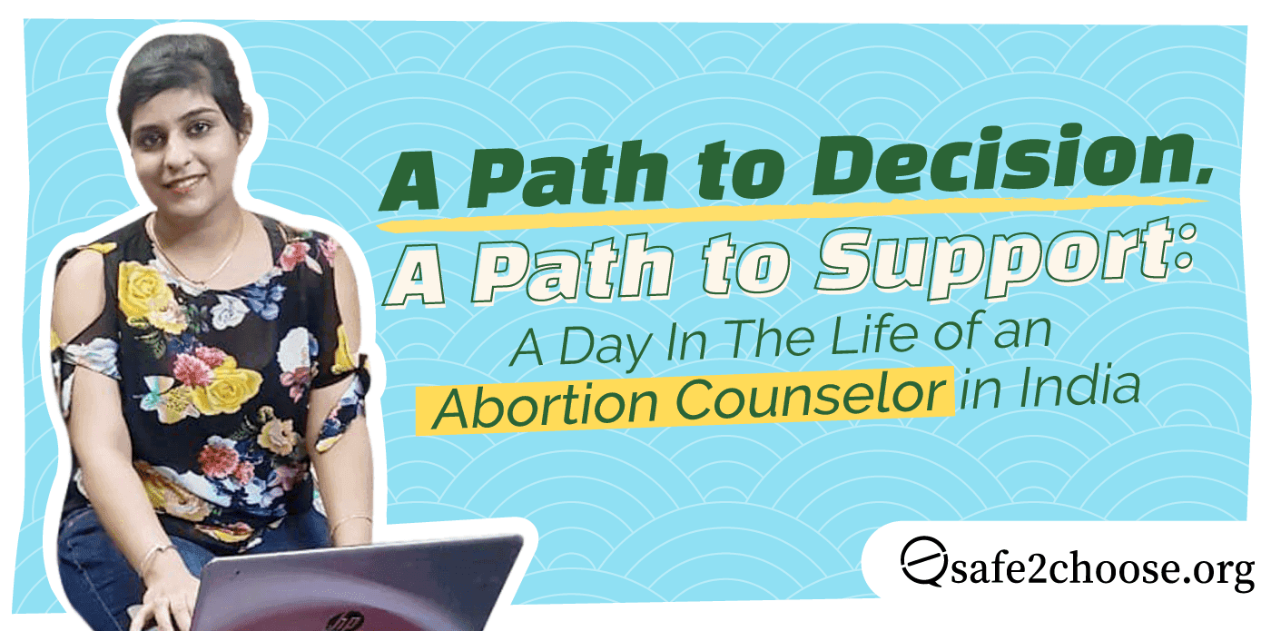 Saabira, a safe2choose counselor from India, shares her daily life as an abortion counselor